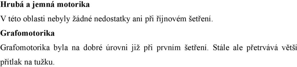 Grafomotorika Grafomotorika byla na dobré úrovni