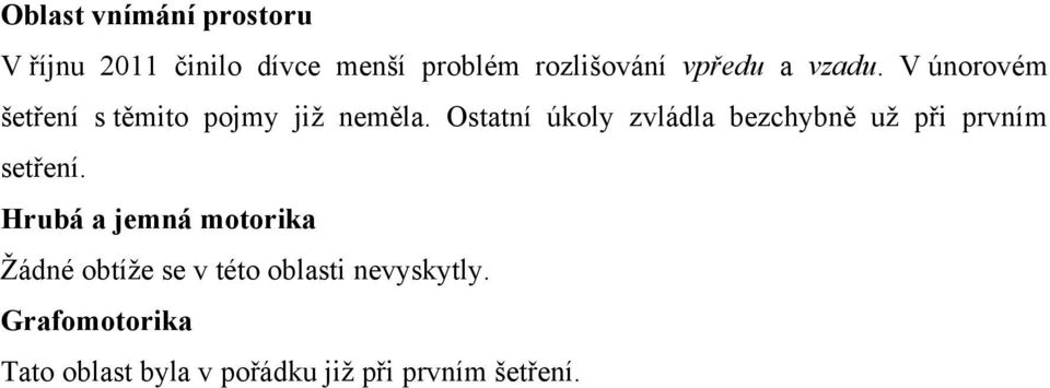 Ostatní úkoly zvládla bezchybně už při prvním setření.