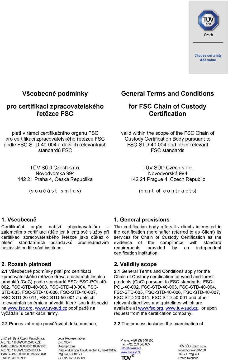 relevant FSC standards TÜV SÜD Czech s.r.o. TÜV SÜD Czech s.r.o. Novodvorská 994 Novodvorská 994 142 21 Praha 4, Česká Republika 142 21 Prague 4, Czech Republic (s o u č á s t s m l u v) (p a r t of c o n t r a c t s) 1.