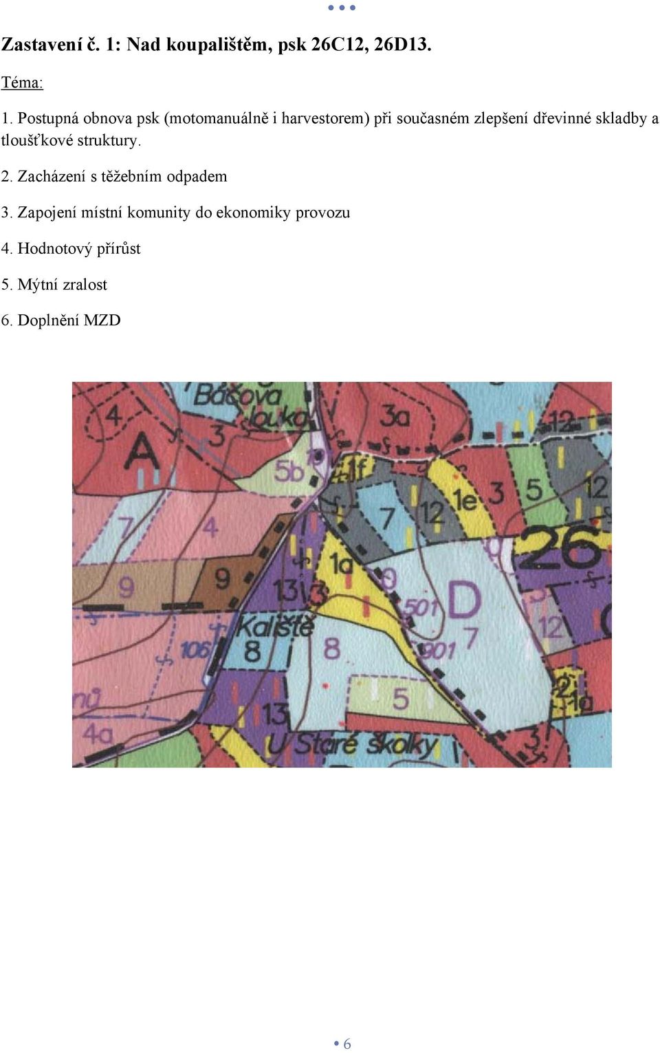 dřevinné skladby a tloušťkové struktury. 2. Zacházení s těžebním odpadem 3.