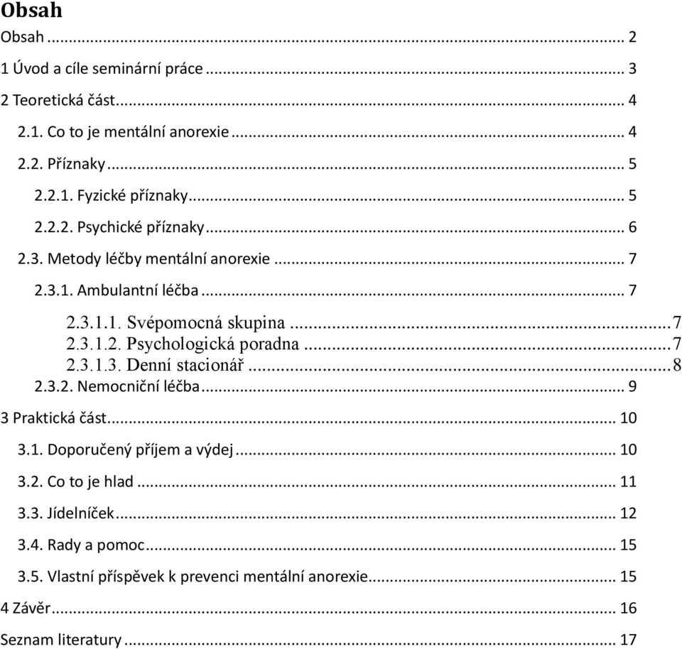 .. 7 2.3.1.3. Denní stacionář... 8 2.3.2. Nemocniční léčba... 9 3 Praktická část... 10 3.1. Doporučený příjem a výdej... 10 3.2. Co to je hlad... 11 3.3. Jídelníček.