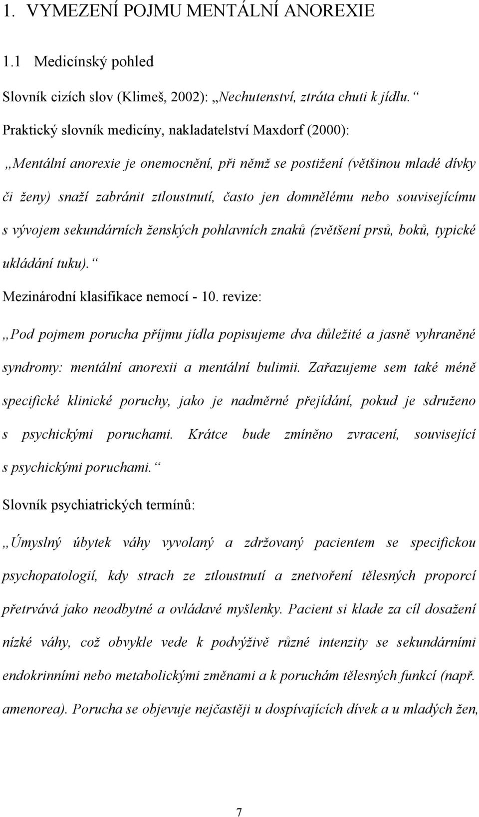 souvisejícímu s vývojem sekundárních ženských pohlavních znaků (zvětšení prsů, boků, typické ukládání tuku). Mezinárodní klasifikace nemocí - 10.