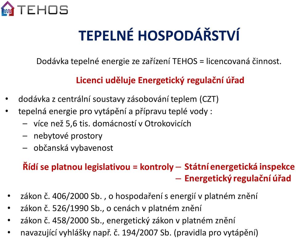 : více než 5,6 tis. domácností v Otrokovicích nebytové prostory občanská vybavenost Řídí se platnou legislativou = kontroly zákon č. 406/2000 Sb.