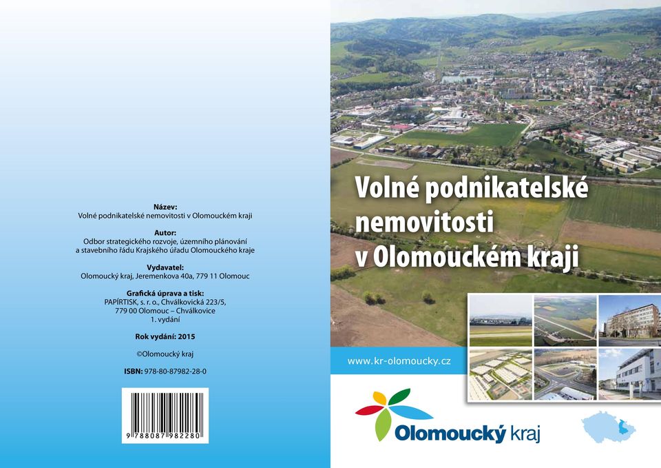 Volné podnikatelské nemovitosti v Olomouckém kraji Grafická úprava a tisk: PAPÍRTISK, s. r. o.