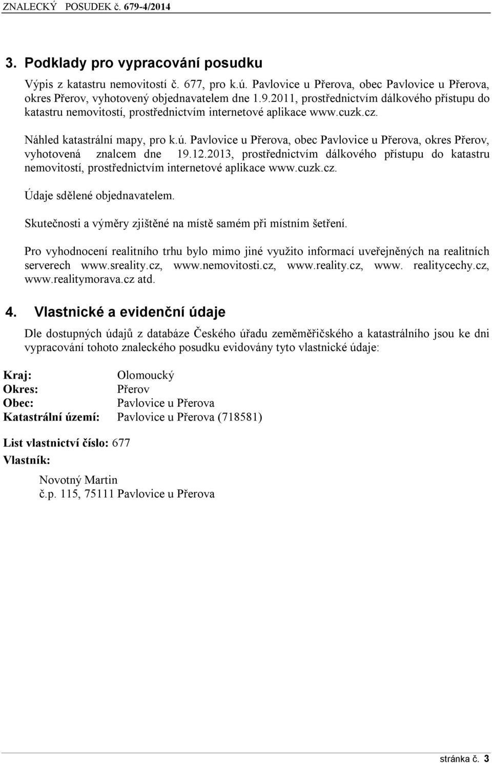 Pavlovice u Přerova, obec Pavlovice u Přerova, okres Přerov, vyhotovená znalcem dne 19.12.2013, prostřednictvím dálkového přístupu do katastru nemovitostí, prostřednictvím internetové aplikace www.