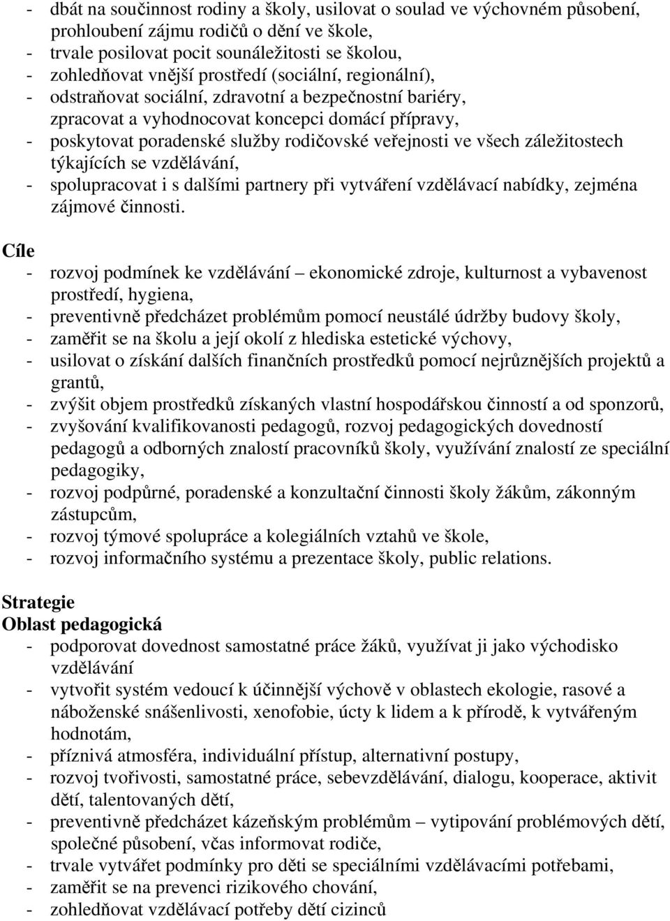 týkajících se vzdělávání, - spolupracovat i s dalšími partnery při vytváření vzdělávací nabídky, zejména zájmové činnosti.