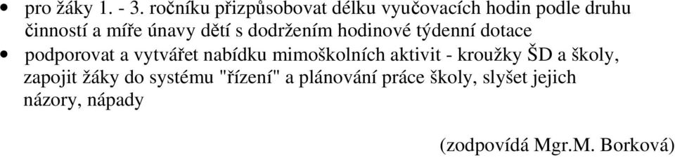 únavy dětí s dodržením hodinové týdenní dotace podporovat a vytvářet nabídku