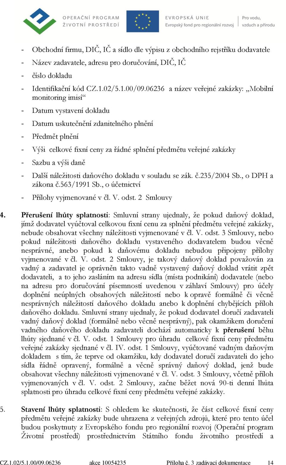 zakázky - Sazbu a výši daně - Další náležitosti daňového dokladu v souladu se zák. č.235/2004 Sb., o DPH a zákona č.563/1991 Sb., o účetnictví - Přílohy vyjmenované v čl. V. odst. 2 Smlouvy 4.