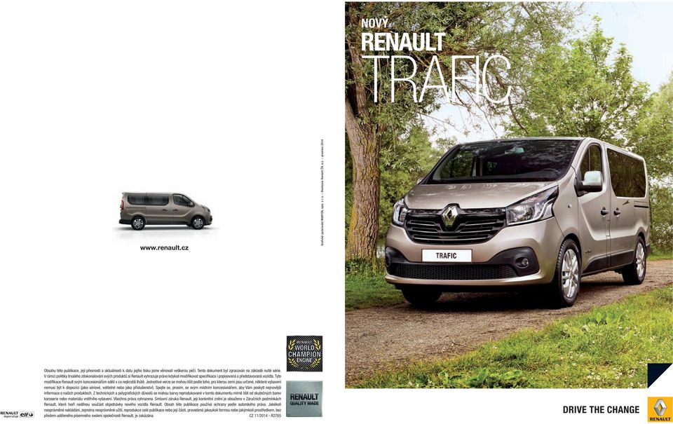V rámci politiky trvalého zdokonalování svých produktů si Renault vyhrazuje právo kdykoli modifikovat specifikace i popisovaná a představovaná vozidla.