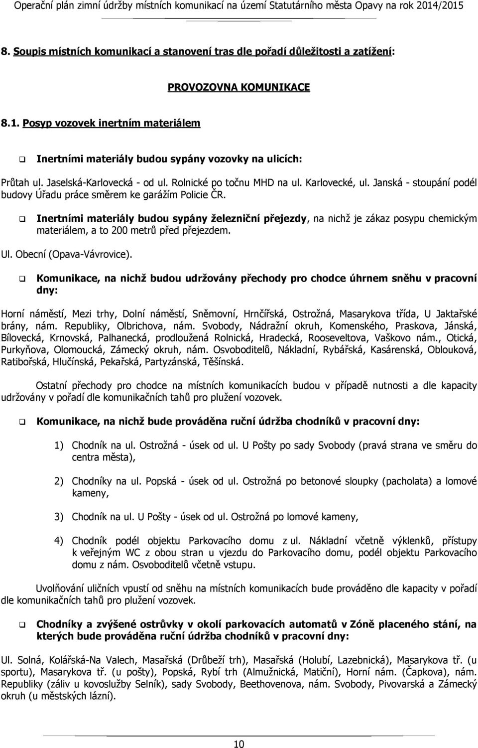 Janská - stoupání podél budovy Úřadu práce směrem ke garážím Policie ČR.