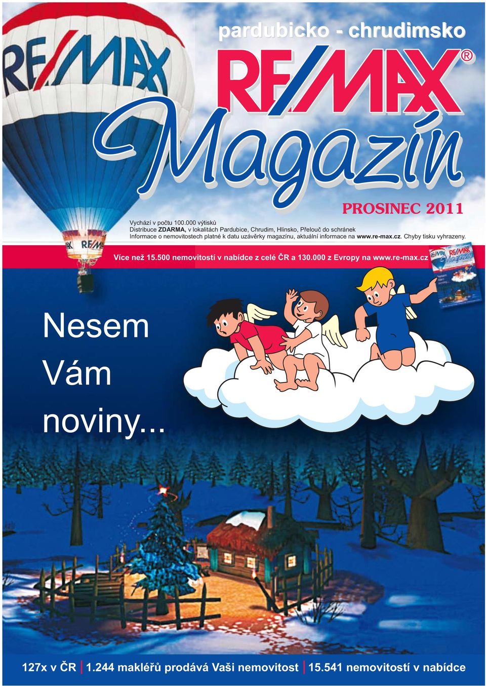 nemovitostech platné k datu uzávěrky magazínu, aktuální informace na www.re-max.cz. Chyby tisku vyhrazeny.