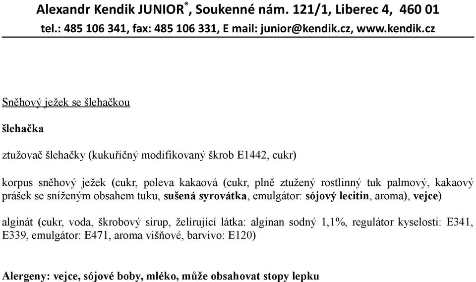 emulgátor: sójový lecitin, aroma), vejce) alginát (cukr, voda, škrobový sirup, želírující látka: alginan sodný 1,1%,