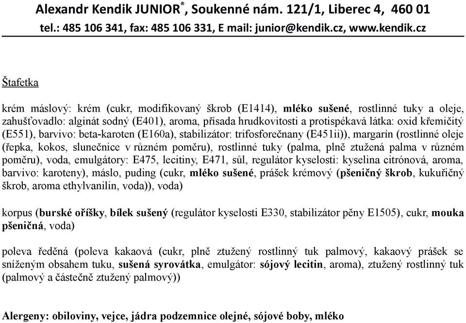 palma v různém poměru), voda, emulgátory: E475, lecitiny, E471, sůl, regulátor kyselosti: kyselina citrónová, aroma, barvivo: karoteny), máslo, puding (cukr, mléko sušené, prášek krémový (pšeničný