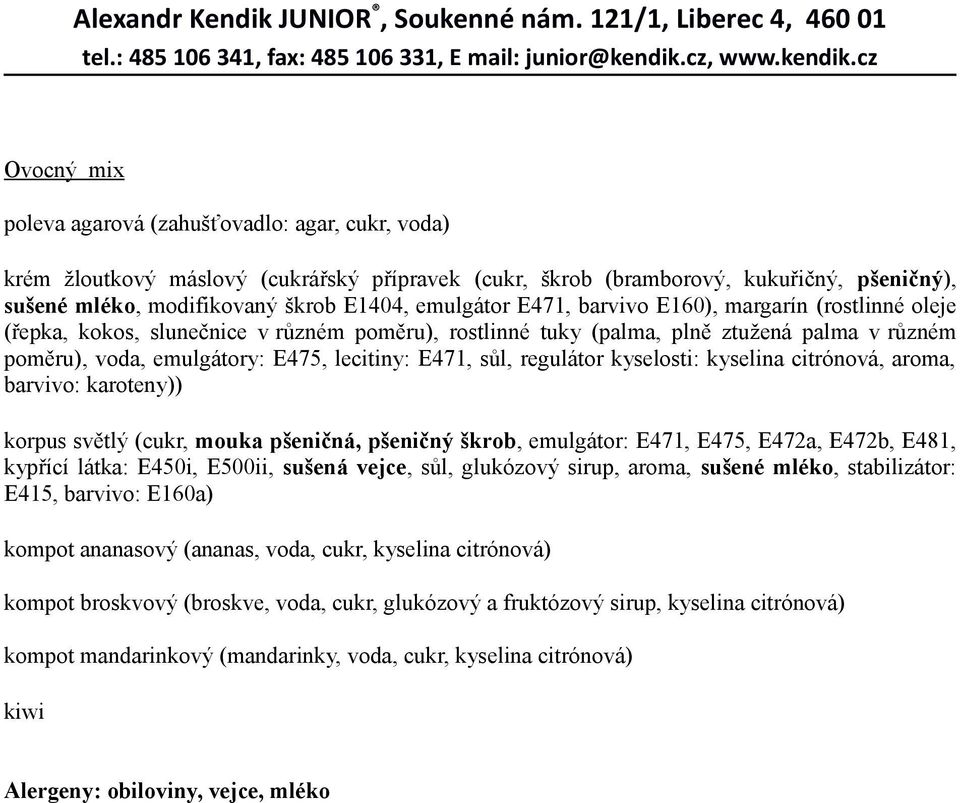 E471, sůl, regulátor kyselosti: kyselina citrónová, aroma, barvivo: karoteny)) korpus světlý (cukr, mouka pšeničná, pšeničný škrob, emulgátor: E471, E475, E472a, E472b, E481, kypřící látka: E450i,