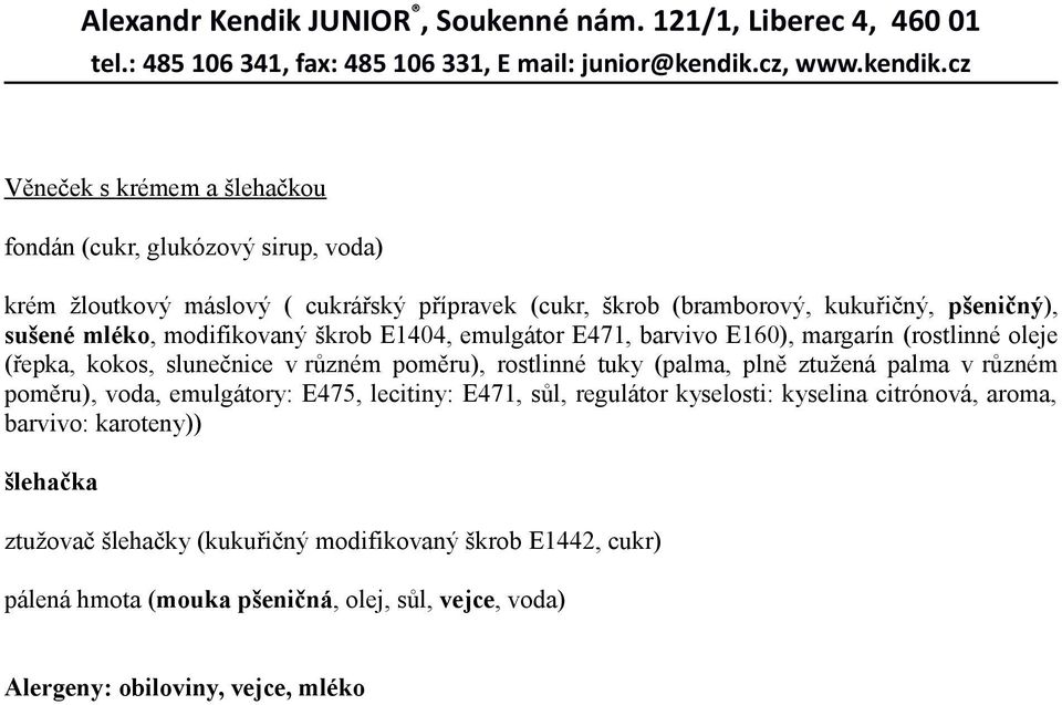 rostlinné tuky (palma, plně ztužená palma v různém poměru), voda, emulgátory: E475, lecitiny: E471, sůl, regulátor kyselosti: kyselina citrónová, aroma,