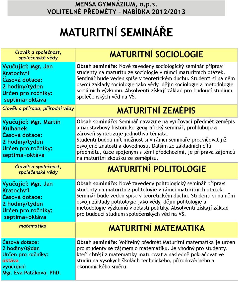 Seminář bude veden spíše v teoretickém duchu. Studenti si na něm osvojí základy sociologie jako vědy, dějin sociologie a metodologie sociálních výzkumů.