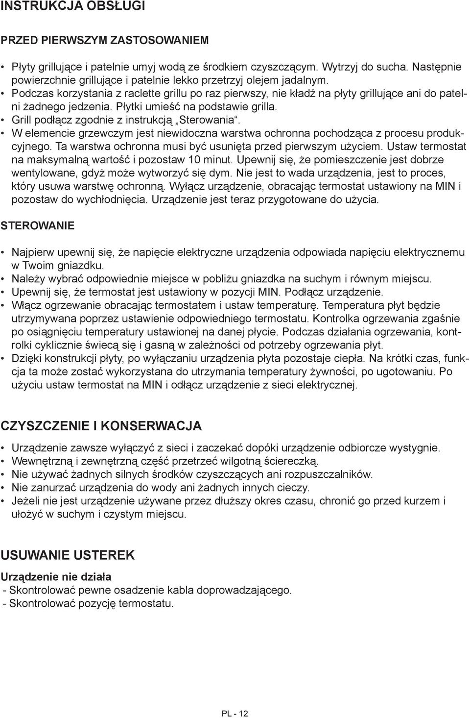 Płytki umieść na podstawie grilla. Grill podłącz zgodnie z instrukcją Sterowania. W elemencie grzewczym jest niewidoczna warstwa ochronna pochodząca z procesu produkcyjnego.