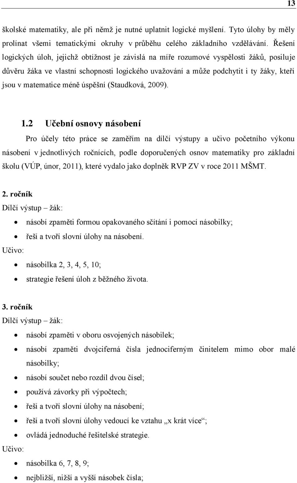 matematice méně úspěšní (Staudková, 2009). 1.