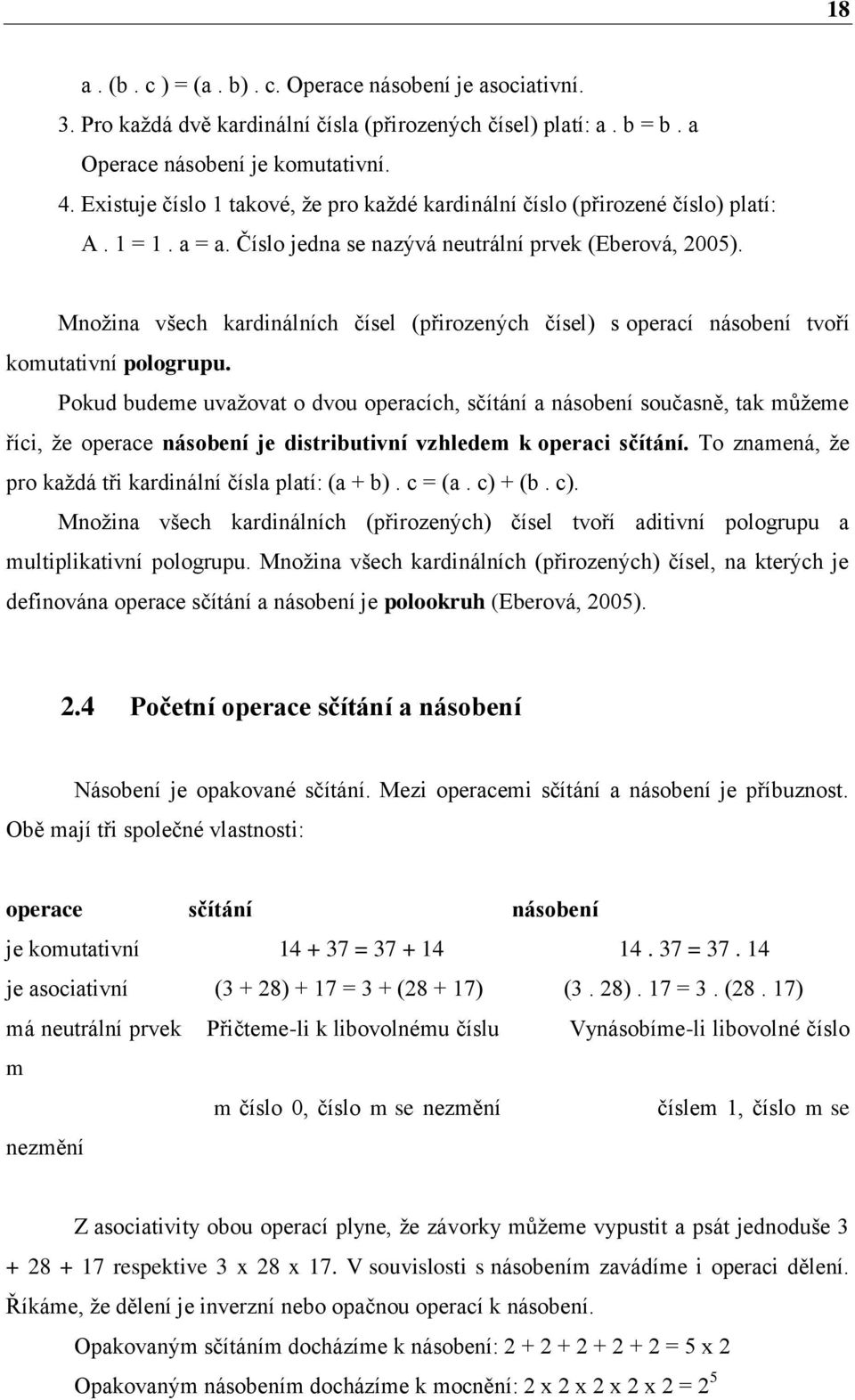 Množina všech kardinálních čísel (přirozených čísel) s operací násobení tvoří komutativní pologrupu.