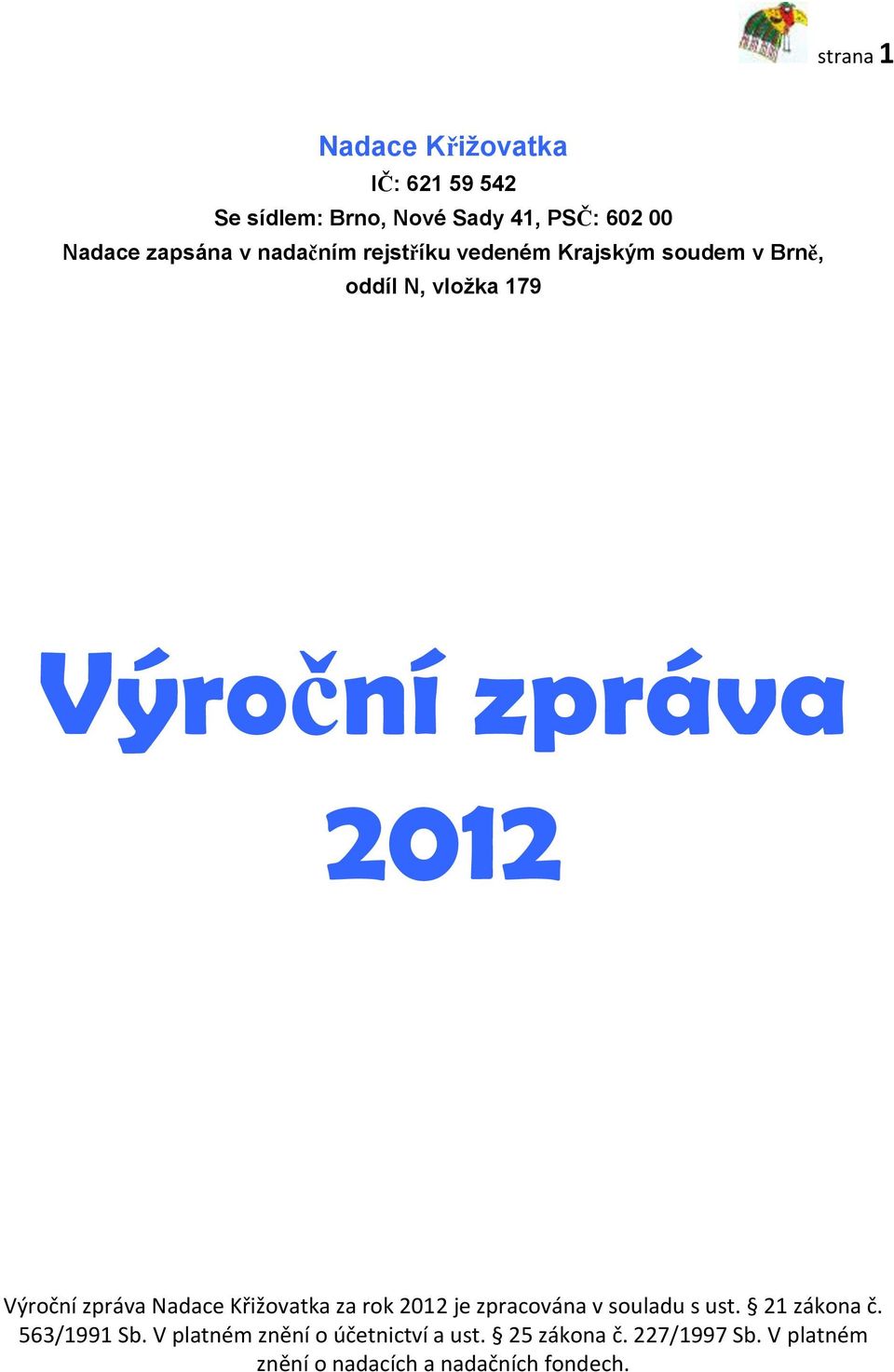 zpráva Nadace Křižovatka za rok 2012 je zpracována v souladu s ust. 21 zákona č. 563/1991 Sb.
