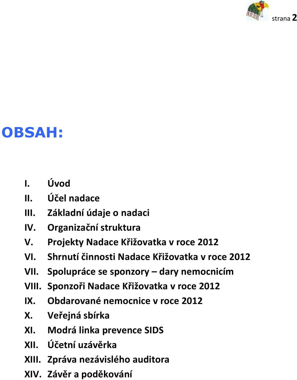 Spolupráce se sponzory dary nemocnicím VIII. Sponzoři Nadace Křižovatka v roce 2012 IX.