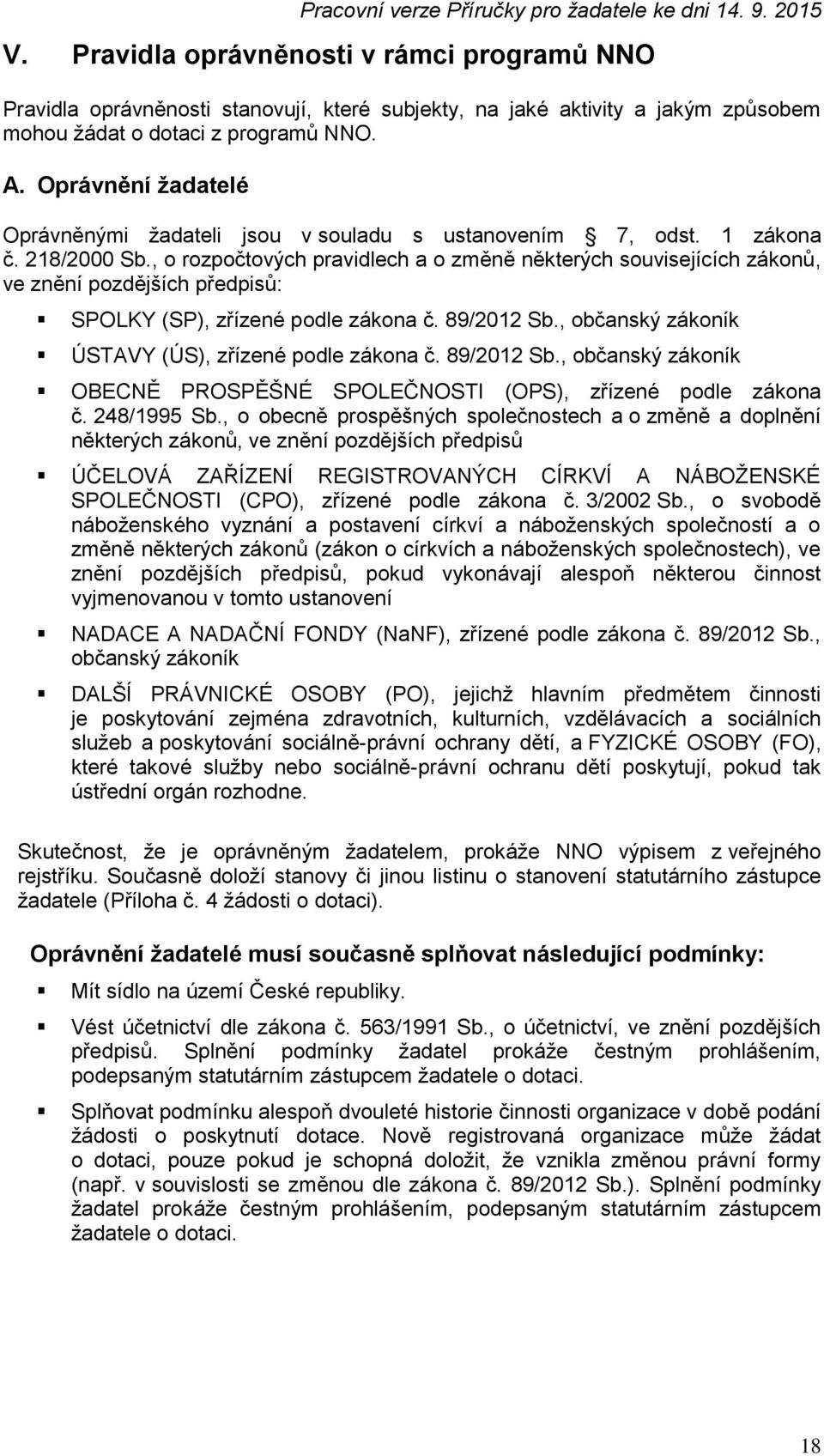 , o rozpočtových pravidlech a o změně některých souvisejících zákonů, ve znění pozdějších předpisů: SPOLKY (SP), zřízené podle zákona č. 89/2012 Sb.