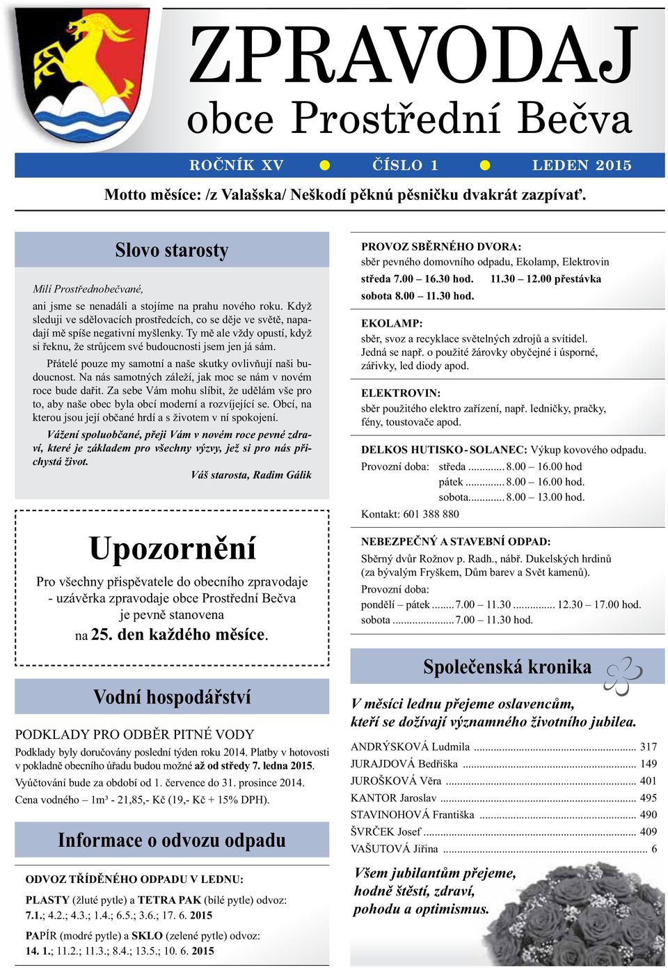 Ty mě ale vždy opustí, když si řeknu, že strůjcem své budoucnosti jsem jen já sám. Přátelé pouze my samotní a naše skutky ovlivňují naši budoucnost.