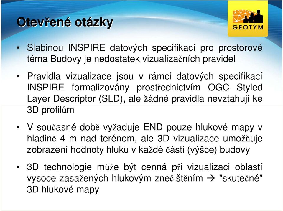 profilům V současné době vyžaduje END pouze hlukové mapy v hladině 4 m nad terénem, ale 3D vizualizace umožňuje zobrazení hodnoty hluku v