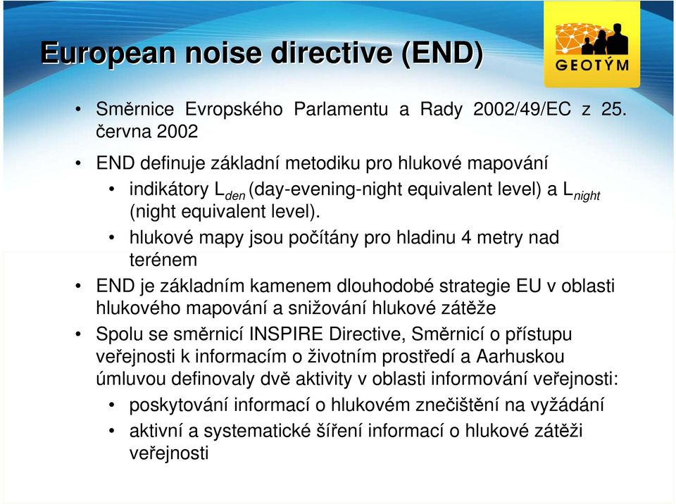 hlukové mapy jsou počítány pro hladinu 4 metry nad terénem END je základním kamenem dlouhodobé strategie EU v oblasti hlukového mapování a snižování hlukové zátěže Spolu se