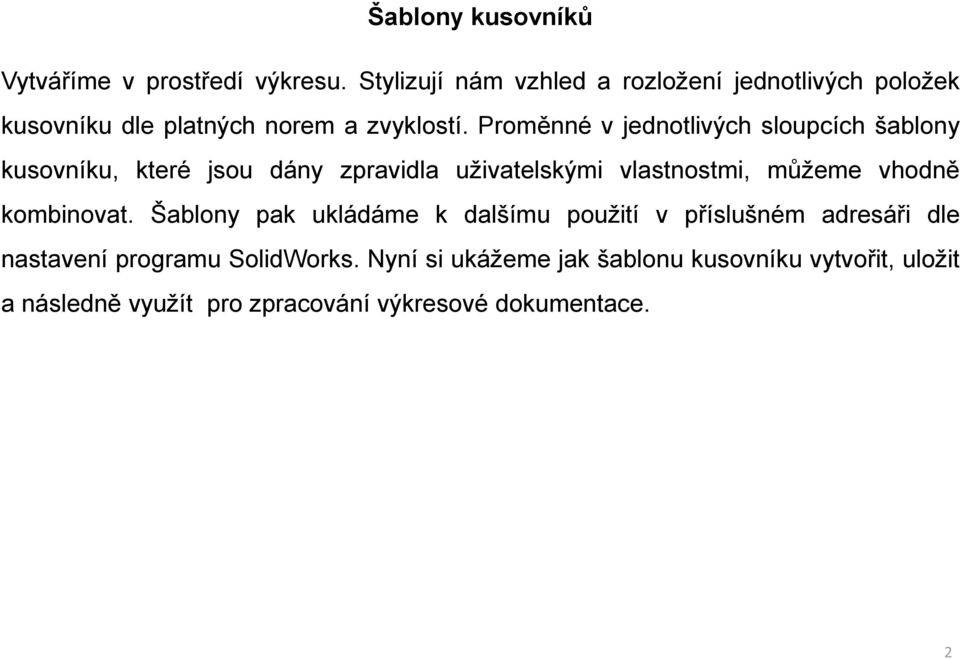 Proměnné v jednotlivých sloupcích šablony kusovníku, které jsou dány zpravidla uživatelskými vlastnostmi, můžeme vhodně