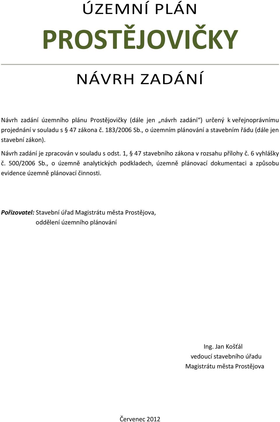 1, 47 stavebního zákona v rozsahu přílohy č. 6 vyhlášky č. 500/2006 Sb.