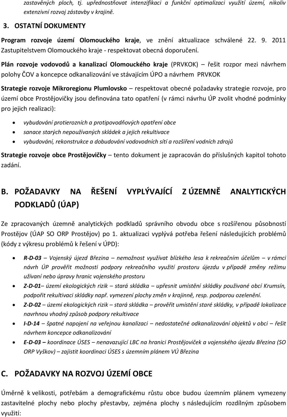 Plán rozvoje vodovodů a kanalizací Olomouckého kraje (PRVKOK) řešit rozpor mezi návrhem polohy ČOV a koncepce odkanalizování ve stávajícím ÚPO a návrhem PRVKOK Strategie rozvoje Mikroregionu