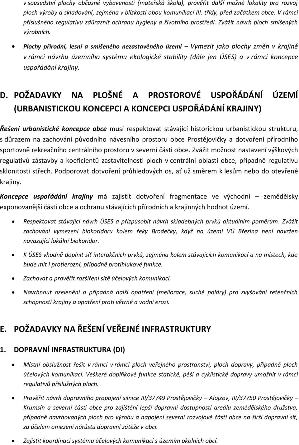 Plochy přírodní, lesní a smíšeného nezastavěného území Vymezit jako plochy změn v krajině v rámci návrhu územního systému ekologické stability (dále jen ÚSES) a v rámci koncepce uspořádání krajiny. D.