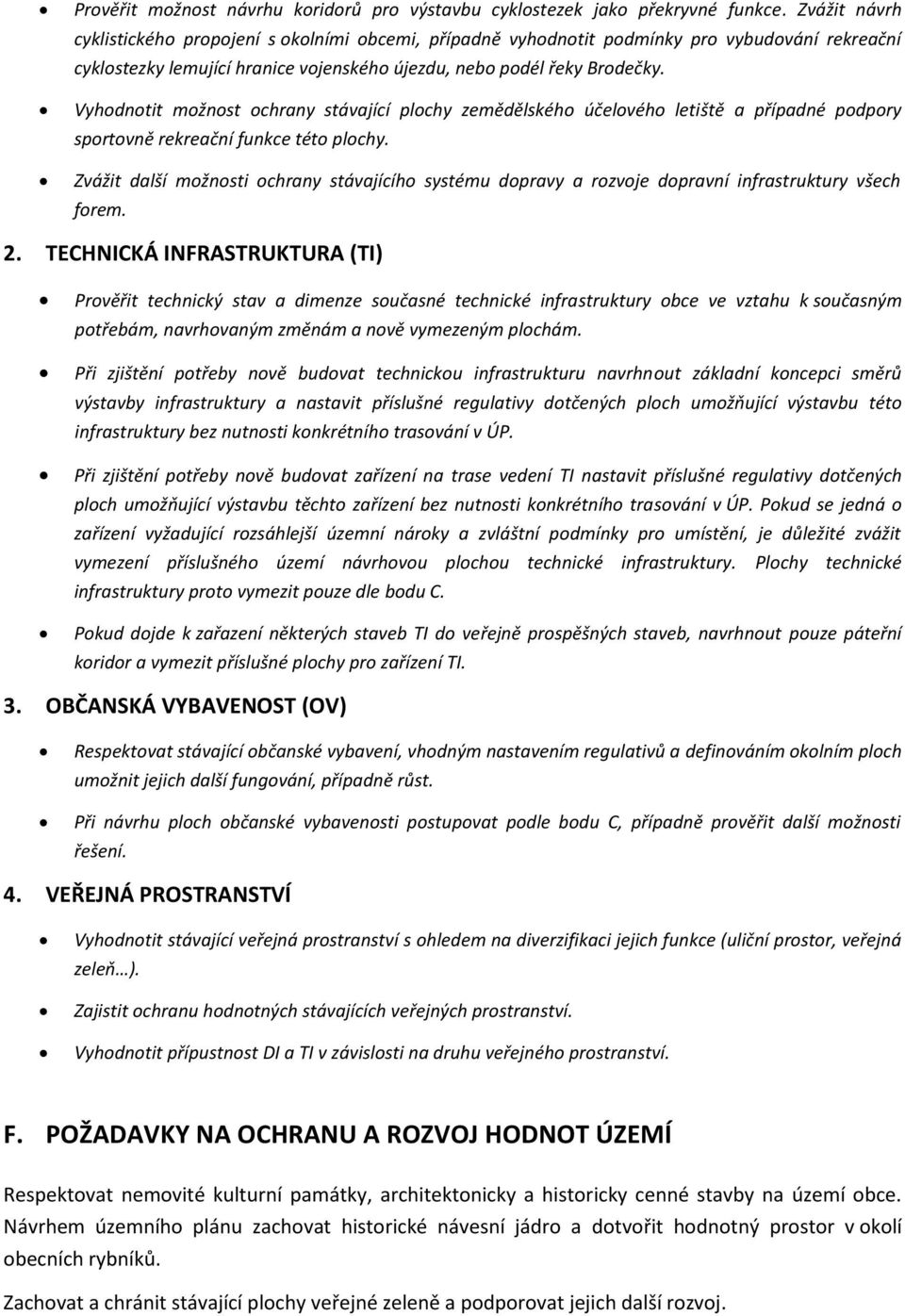 Vyhodnotit možnost ochrany stávající plochy zemědělského účelového letiště a případné podpory sportovně rekreační funkce této plochy.