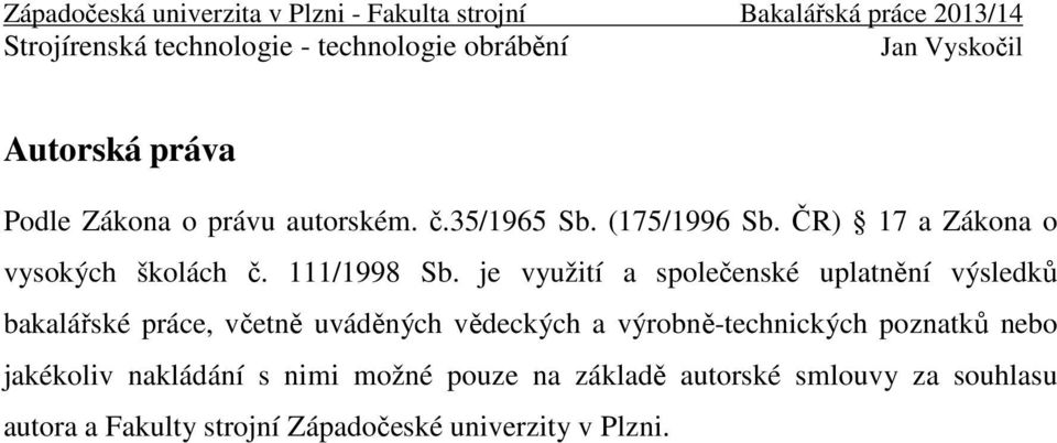 je využití a společenské uplatnění výsledků bakalářské práce, včetně uváděných vědeckých a