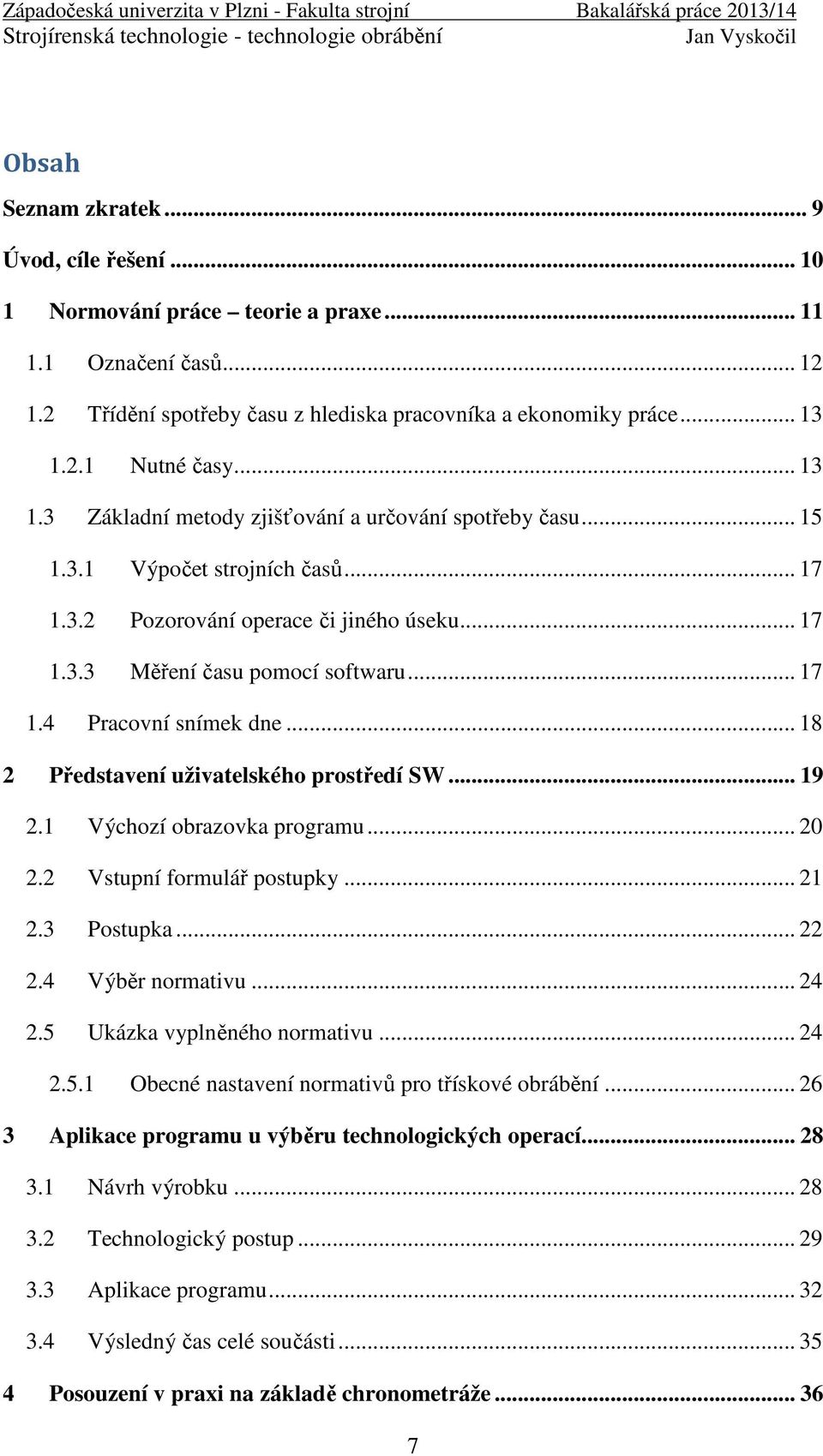 .. 18 2 Představení uživatelského prostředí SW... 19 2.1 Výchozí obrazovka programu... 20 2.2 Vstupní formulář postupky... 21 2.3 Postupka... 22 2.4 Výběr normativu... 24 2.