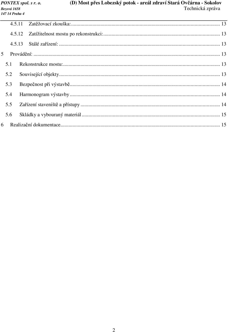 .. 14 5.4 Harmonogram výstavby... 14 5.5 Zařízení staveniště a přístupy... 14 5.6 Skládky a vybouraný materiál.