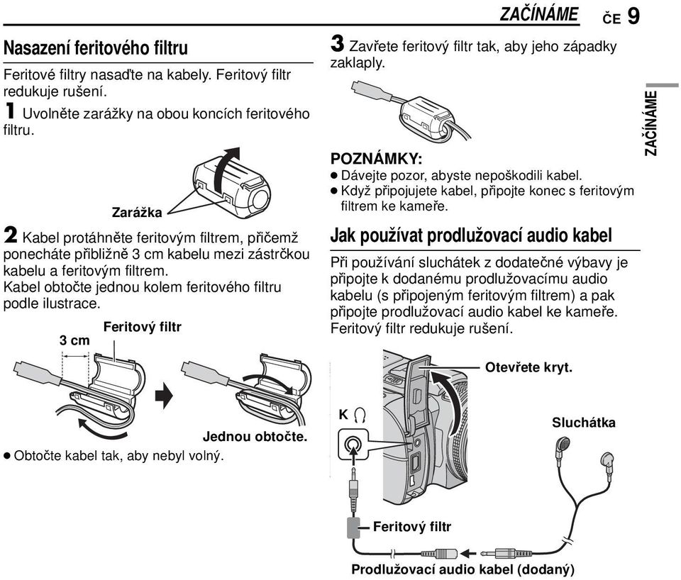 3 cm Feritový filtr ZAČÍNÁME ČE 9 3 Zavřete feritový filtr tak, aby jeho západky zaklaply. POZNÁMKY: Dávejte pozor, abyste nepoškodili kabel.