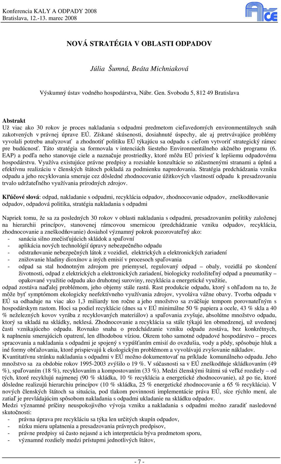 Získané skúsenosti, dosiahnuté úspechy, ale aj pretrvávajúce problémy vyvolali potrebu analyzovať a zhodnotiť politiku EÚ týkajúcu sa odpadu s cieľom vytvoriť strategický rámec pre budúcnosť.