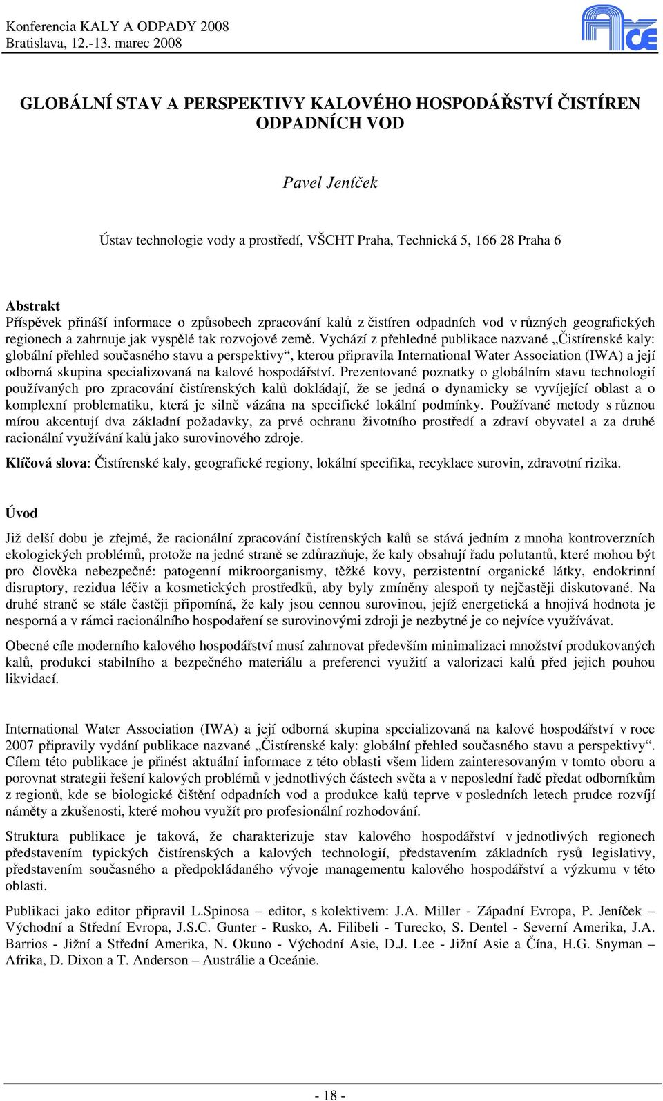 Vychází z přehledné publikace nazvané Čistírenské kaly: globální přehled současného stavu a perspektivy, kterou připravila International Water Association (IWA) a její odborná skupina specializovaná