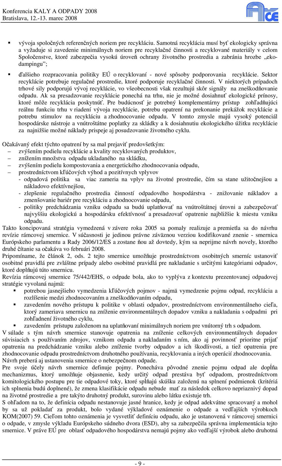 životného prostredia a zabránia hrozbe ekodampingu ; ďalšieho rozpracovania politiky EÚ o recyklovaní - nové spôsoby podporovania recyklácie.