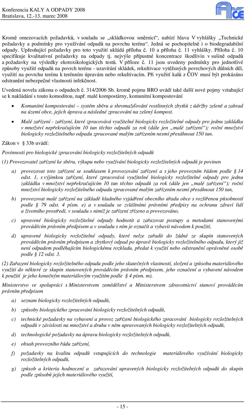 nejvýše přípustné koncentrace škodlivin v sušině odpadů a požadavky na výsledky ekotoxikologických testů. V příloze č.