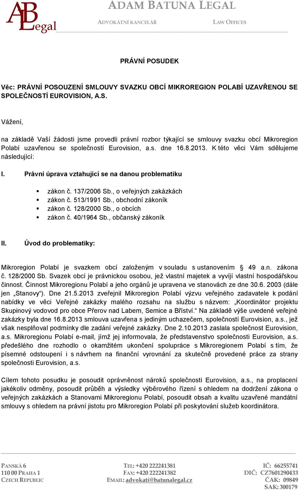 , obchodní zákoník zákon č. 128/2000 Sb., o obcích zákon č. 40/1964 Sb., občanský zákoník II. Úvod do problematiky: Mikroregion Polabí je svazkem obcí založeným v souladu s ustanovením 49 a.n. zákona č.