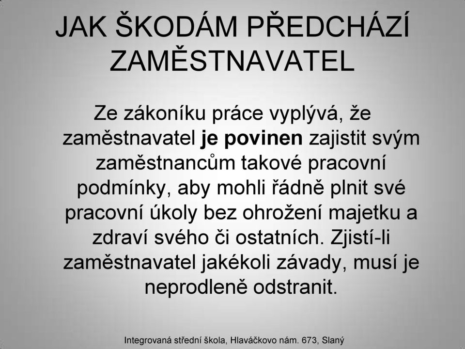 podmínky, aby mohli řádně plnit své pracovní úkoly bez ohrožení majetku a