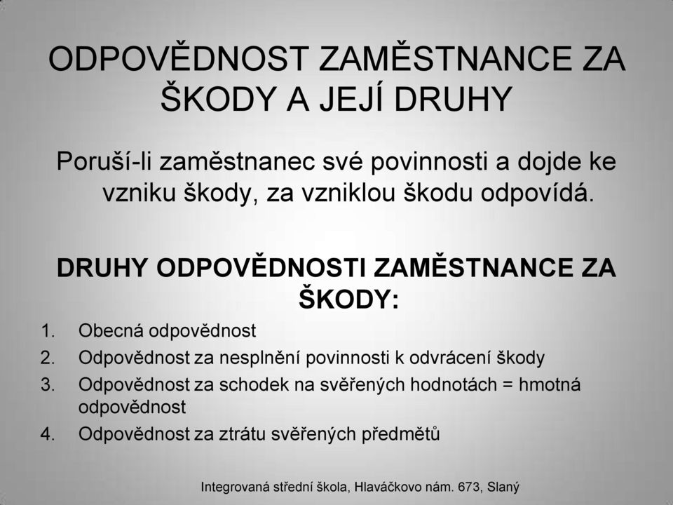 Obecná odpovědnost 2. Odpovědnost za nesplnění povinnosti k odvrácení škody 3.