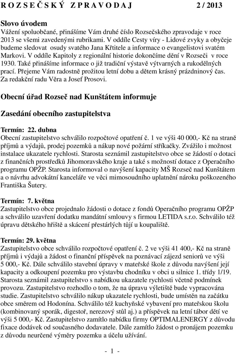 V oddíle Kapitoly z regionální historie dokončíme dění v Rozseči v roce 1930. Také přinášíme informace o již tradiční výstavě výtvarných a rukodělných prací.