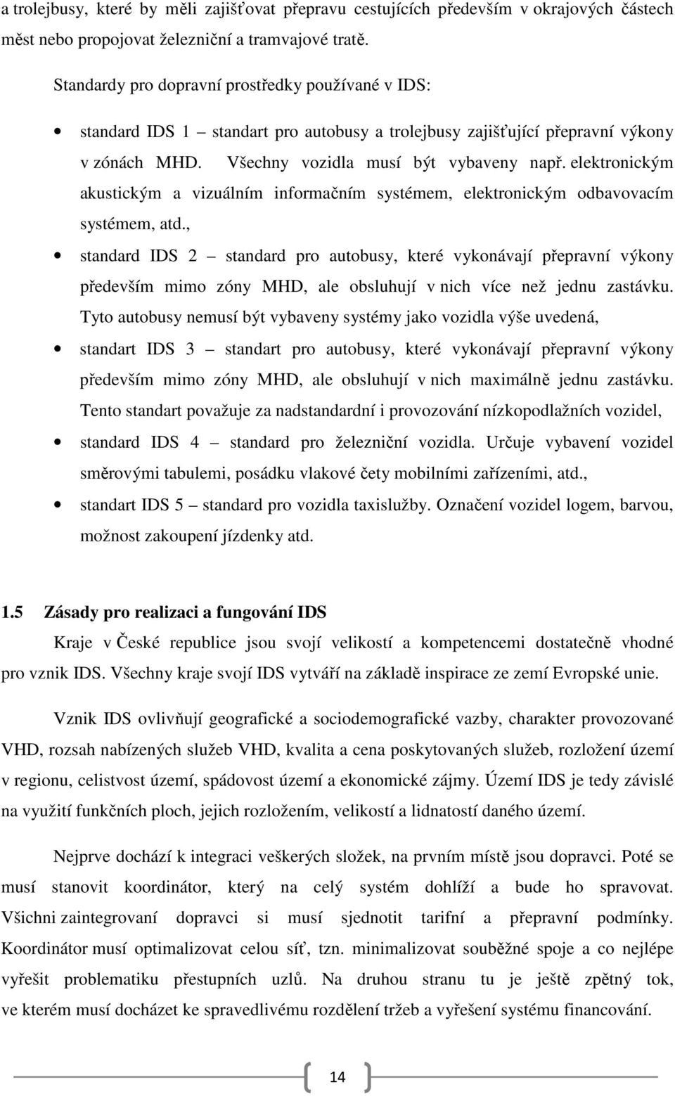 elektronickým akustickým a vizuálním informačním systémem, elektronickým odbavovacím systémem, atd.