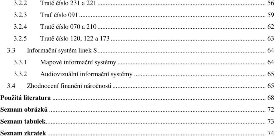 .. 64 3.3.2 Audiovizuální informační systémy... 65 3.4 Zhodnocení finanční náročnosti.