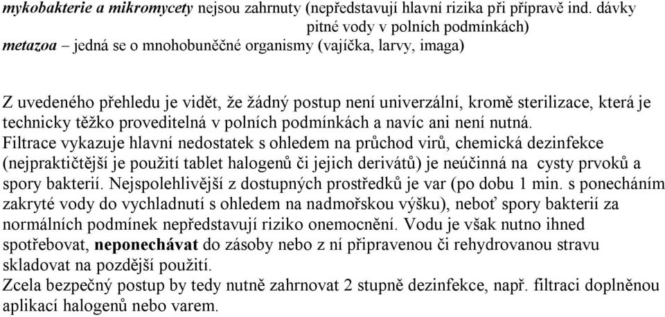 technicky těžko proveditelná v polních podmínkách a navíc ani není nutná.