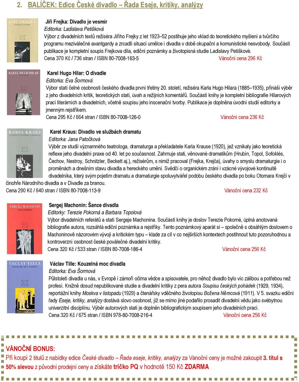 Součástí publikace je kompletní soupis Frejkova díla, ediční poznámky a životopisná studie Ladislavy Petiškové.